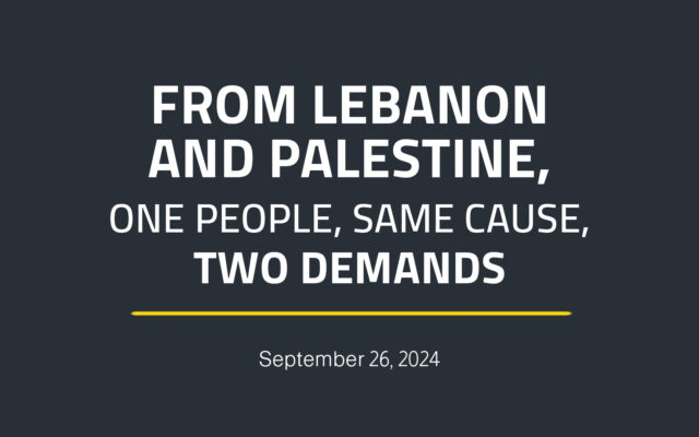 From Lebanon and Palestine, One People, Same Cause, and Two Demands